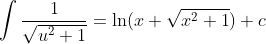 \int\frac1{\sqrt{u^2+1}}=\ln(x+\sqrt{x^2+1})+c